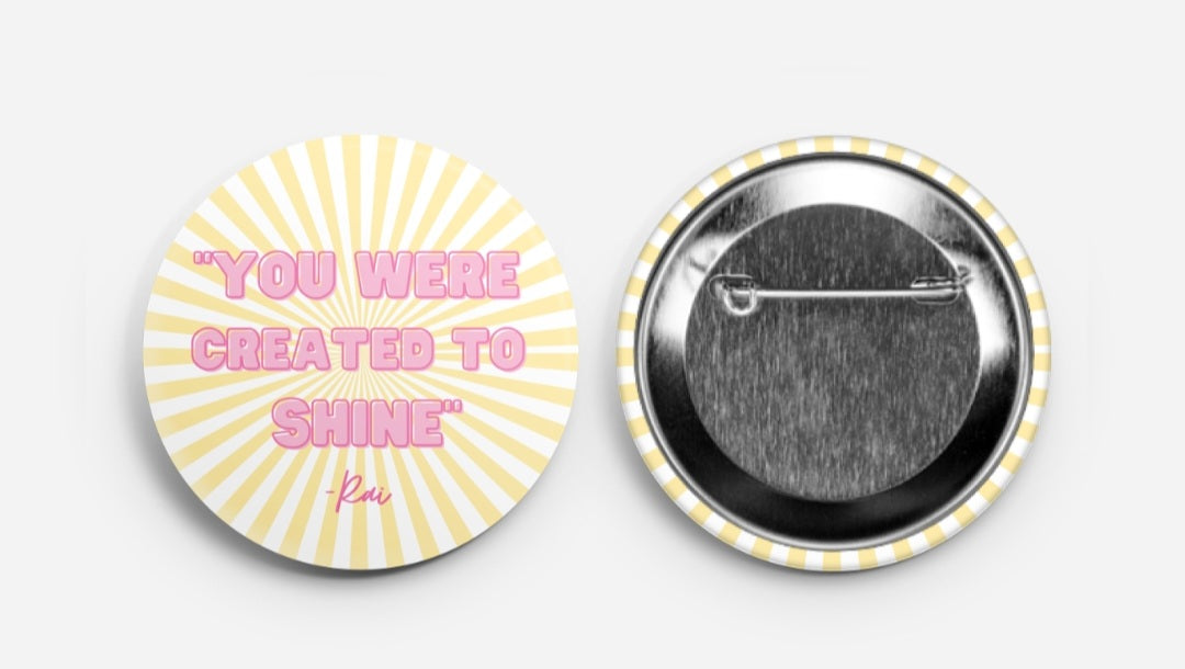 "You were created to Shine!" buttons